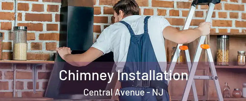 Chimney Installation Central Avenue - NJ
