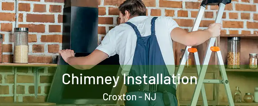 Chimney Installation Croxton - NJ