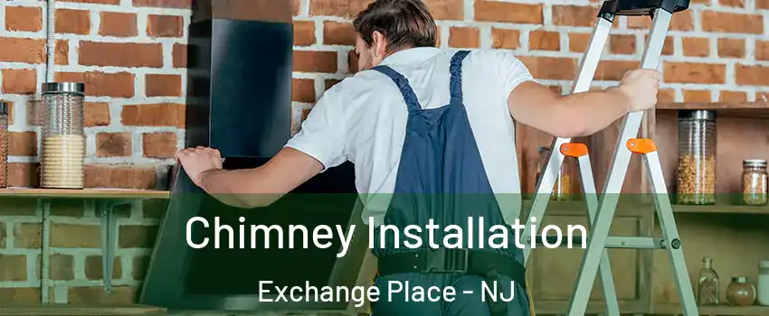 Chimney Installation Exchange Place - NJ