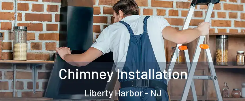 Chimney Installation Liberty Harbor - NJ