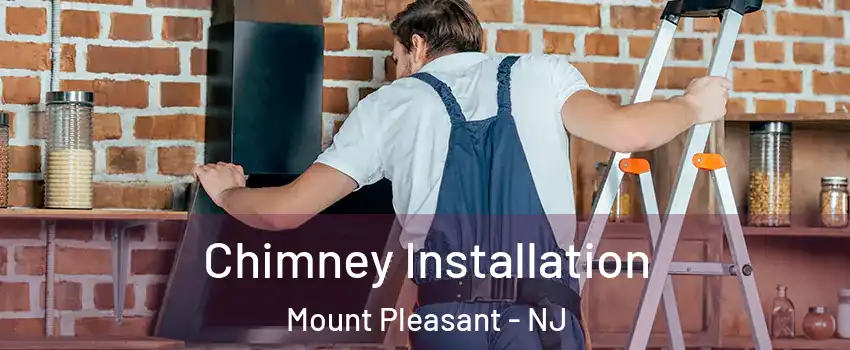 Chimney Installation Mount Pleasant - NJ
