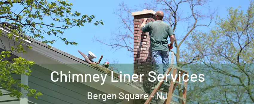Chimney Liner Services Bergen Square - NJ