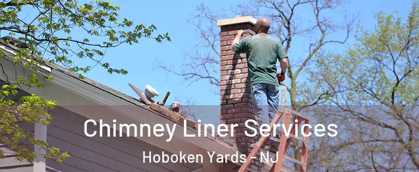 Chimney Liner Services Hoboken Yards - NJ