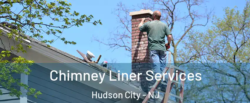 Chimney Liner Services Hudson City - NJ
