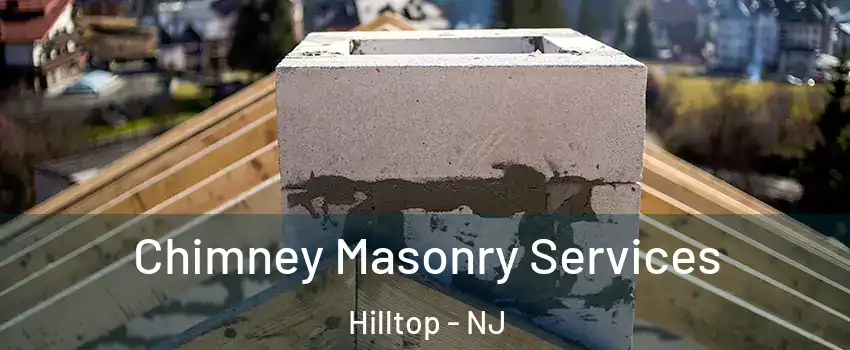 Chimney Masonry Services Hilltop - NJ