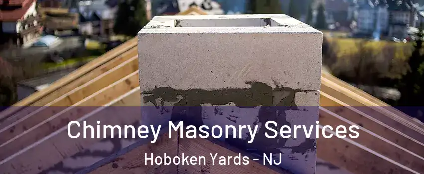 Chimney Masonry Services Hoboken Yards - NJ