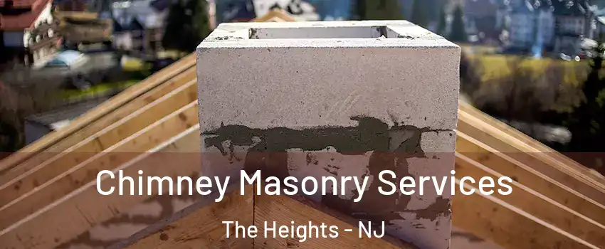 Chimney Masonry Services The Heights - NJ