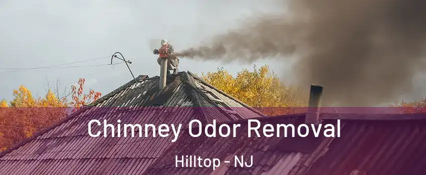 Chimney Odor Removal Hilltop - NJ