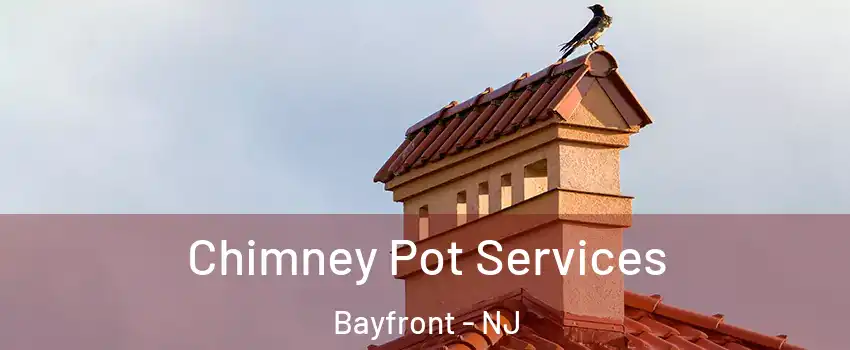 Chimney Pot Services Bayfront - NJ