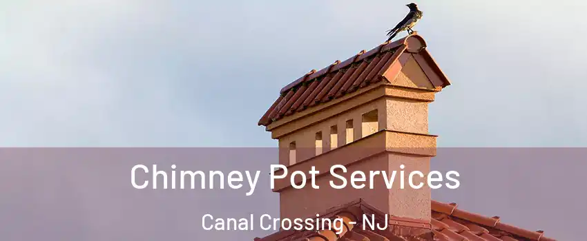 Chimney Pot Services Canal Crossing - NJ