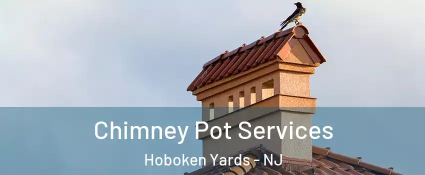 Chimney Pot Services Hoboken Yards - NJ