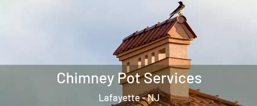 Chimney Pot Services Lafayette - NJ