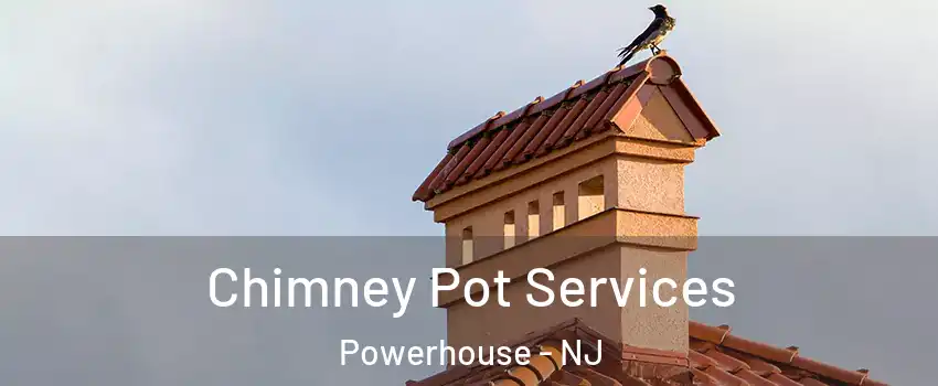Chimney Pot Services Powerhouse - NJ
