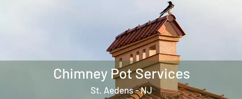Chimney Pot Services St. Aedens - NJ