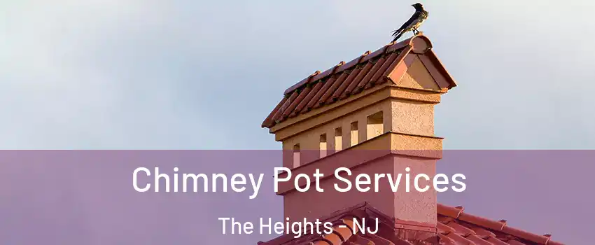 Chimney Pot Services The Heights - NJ