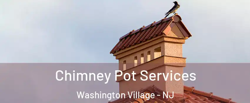 Chimney Pot Services Washington Village - NJ