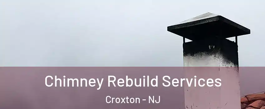 Chimney Rebuild Services Croxton - NJ