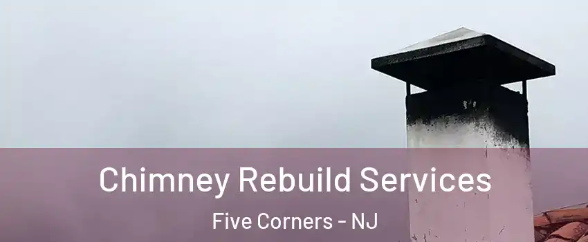 Chimney Rebuild Services Five Corners - NJ