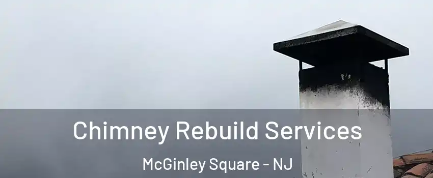 Chimney Rebuild Services McGinley Square - NJ