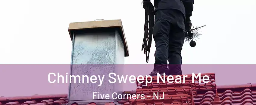 Chimney Sweep Near Me Five Corners - NJ