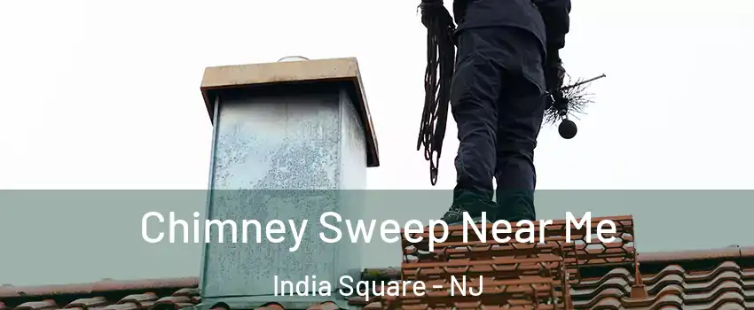 Chimney Sweep Near Me India Square - NJ