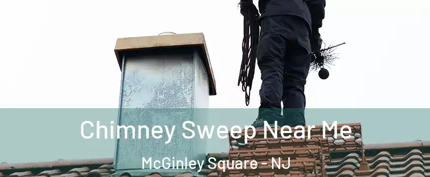 Chimney Sweep Near Me McGinley Square - NJ