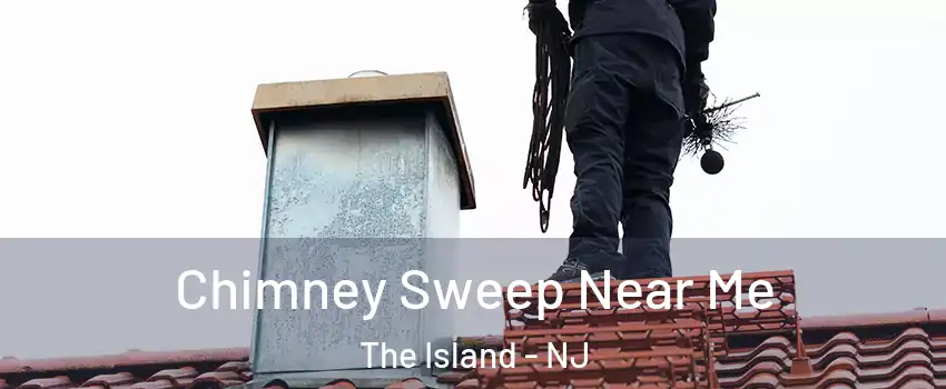 Chimney Sweep Near Me The Island - NJ