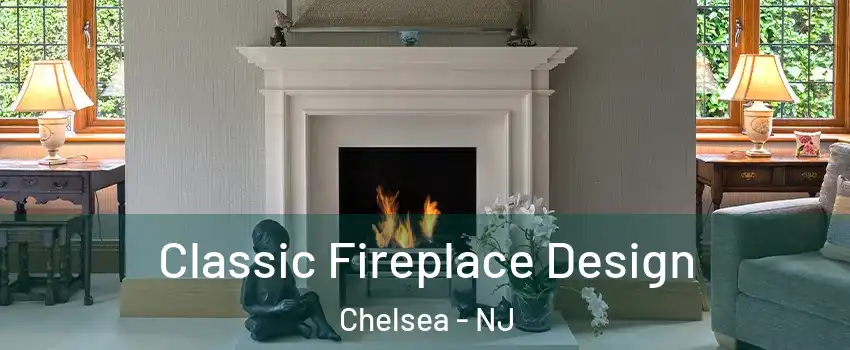 Classic Fireplace Design Chelsea - NJ