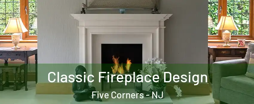 Classic Fireplace Design Five Corners - NJ