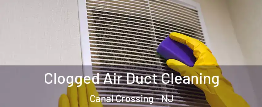 Clogged Air Duct Cleaning Canal Crossing - NJ