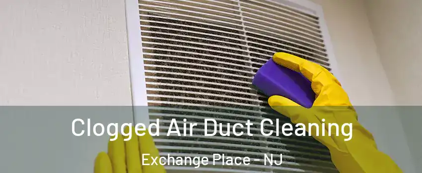 Clogged Air Duct Cleaning Exchange Place - NJ