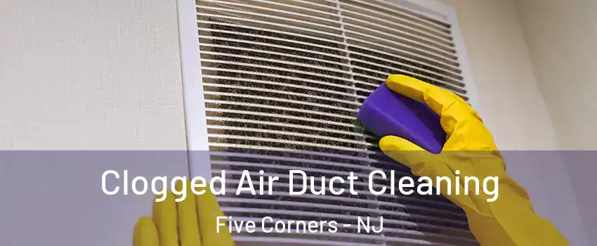 Clogged Air Duct Cleaning Five Corners - NJ