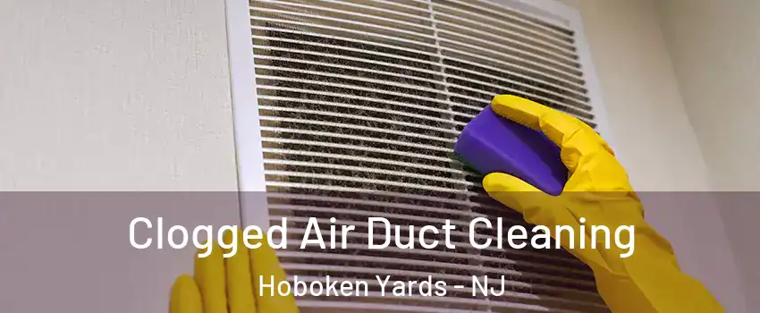 Clogged Air Duct Cleaning Hoboken Yards - NJ