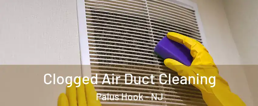 Clogged Air Duct Cleaning Palus Hook - NJ