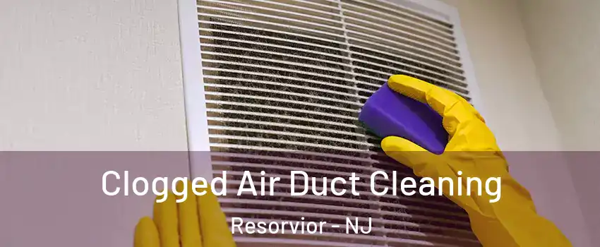 Clogged Air Duct Cleaning Resorvior - NJ