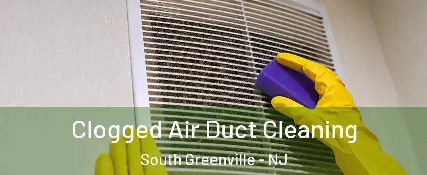 Clogged Air Duct Cleaning South Greenville - NJ