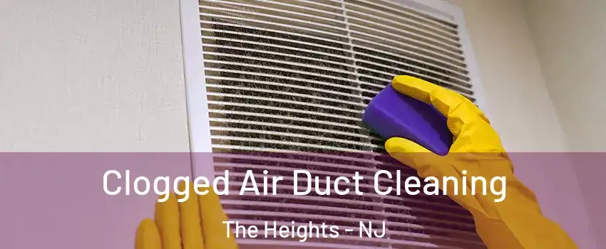 Clogged Air Duct Cleaning The Heights - NJ