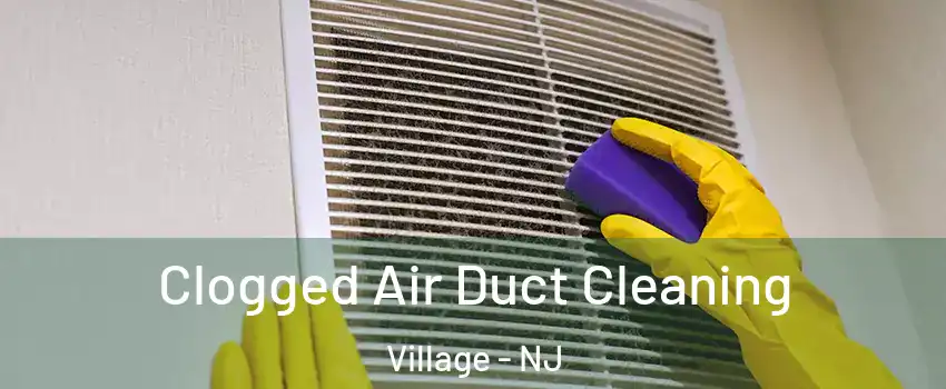 Clogged Air Duct Cleaning Village - NJ