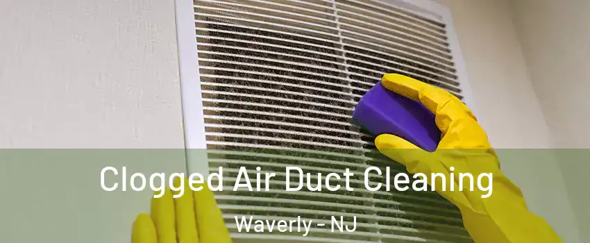 Clogged Air Duct Cleaning Waverly - NJ