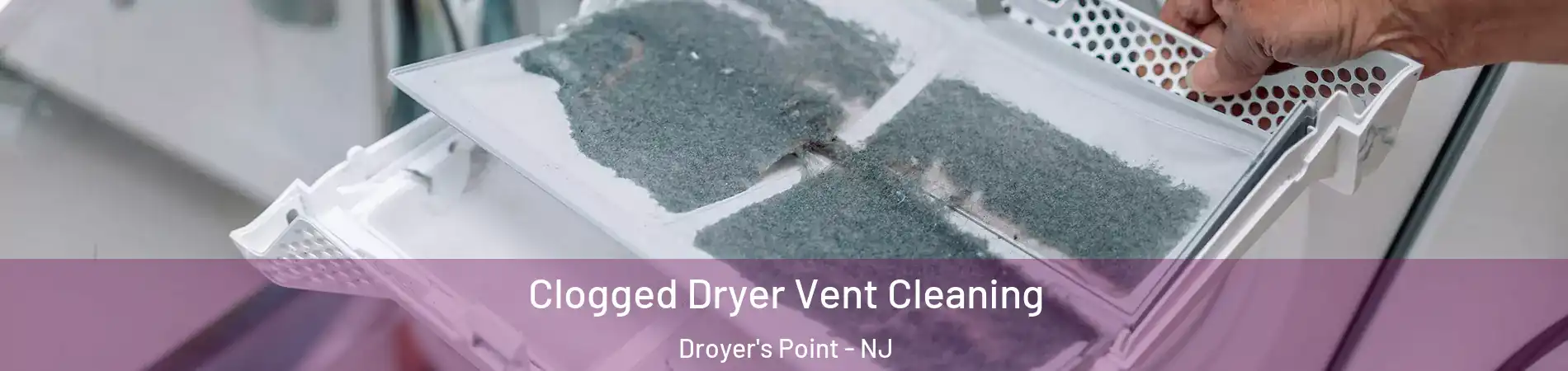 Clogged Dryer Vent Cleaning Droyer's Point - NJ