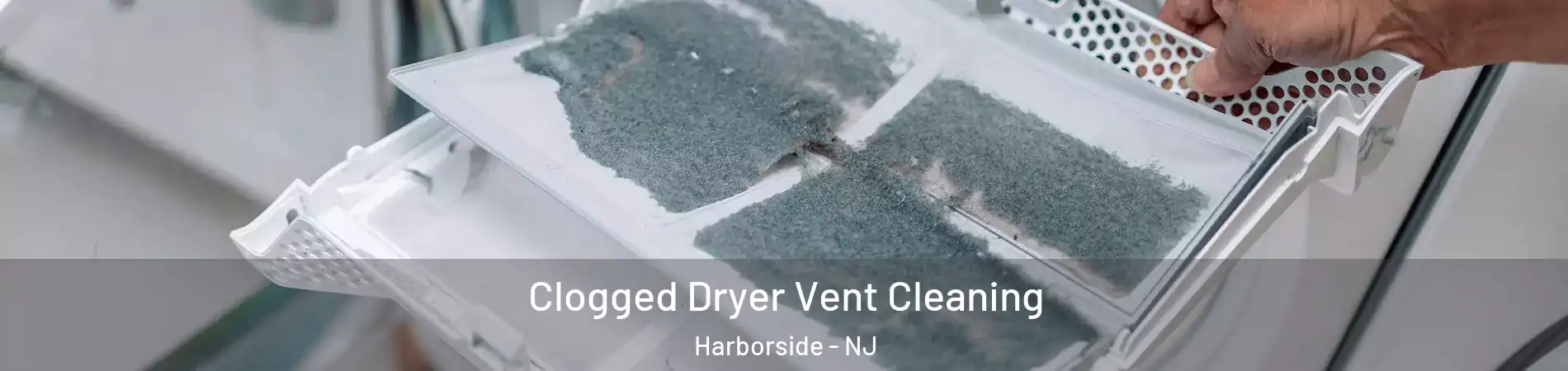 Clogged Dryer Vent Cleaning Harborside - NJ