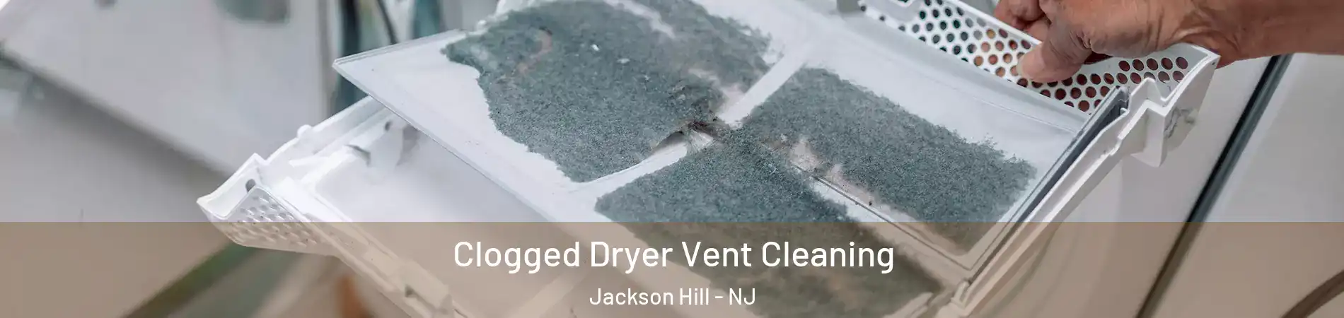 Clogged Dryer Vent Cleaning Jackson Hill - NJ