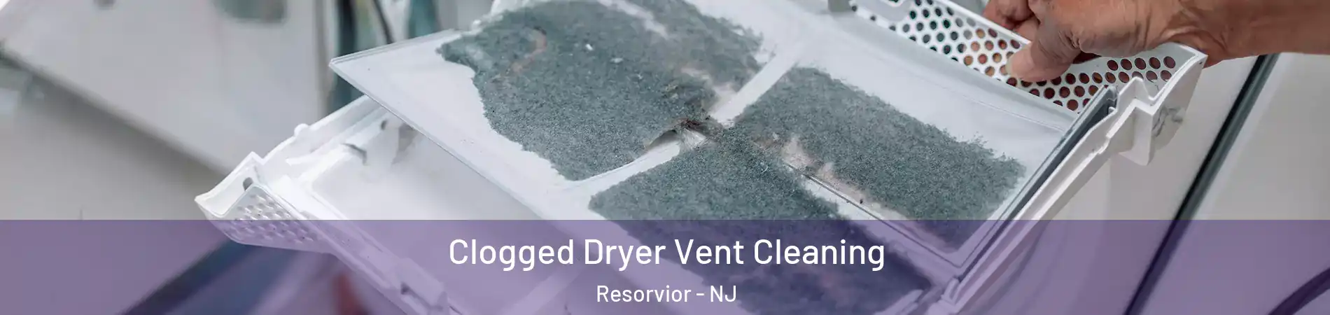 Clogged Dryer Vent Cleaning Resorvior - NJ