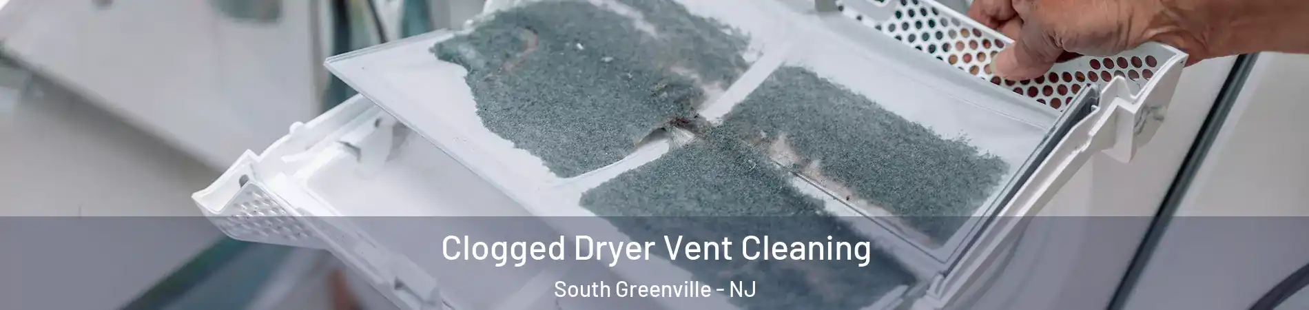 Clogged Dryer Vent Cleaning South Greenville - NJ