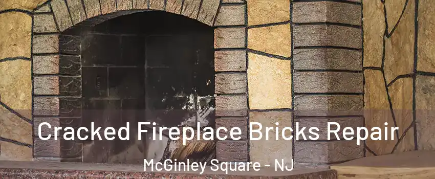 Cracked Fireplace Bricks Repair McGinley Square - NJ