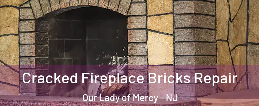 Cracked Fireplace Bricks Repair Our Lady of Mercy - NJ