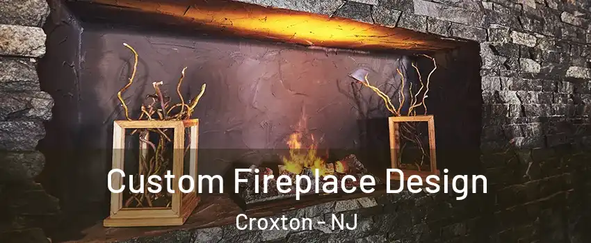 Custom Fireplace Design Croxton - NJ