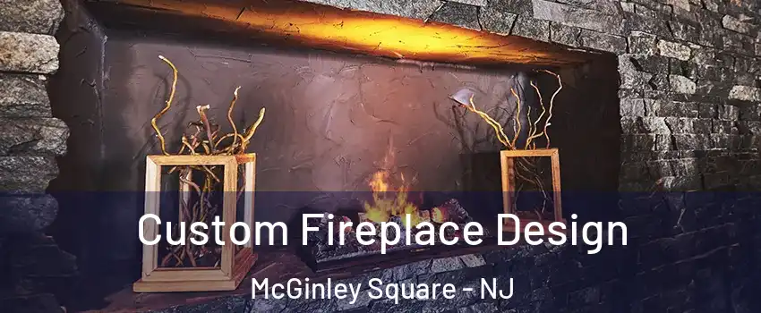 Custom Fireplace Design McGinley Square - NJ