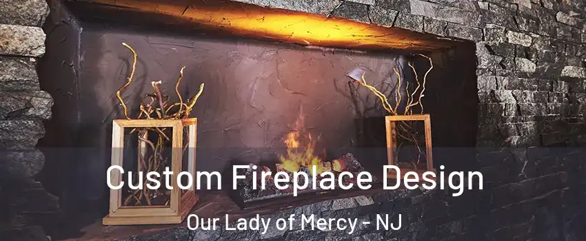 Custom Fireplace Design Our Lady of Mercy - NJ