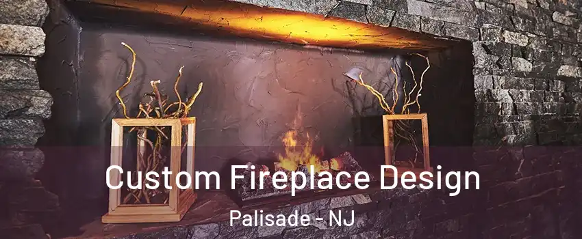 Custom Fireplace Design Palisade - NJ